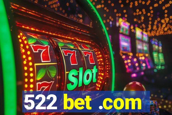 522 bet .com